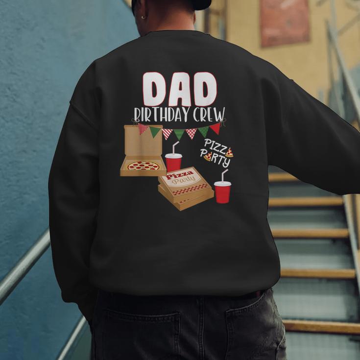 Dad Birthday Crew Pizza Theme Birthday Pizza Lover Party Men's Sweatshirt Back Print