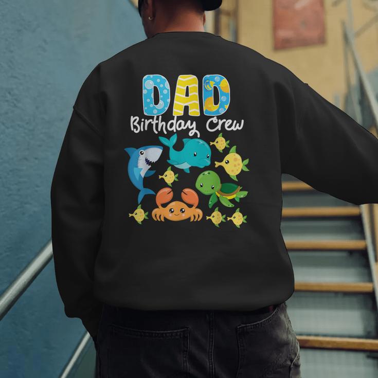 Dad Birthday Crew Sea Ocean Fish Aquarium Bday Party Men's Sweatshirt Back Print