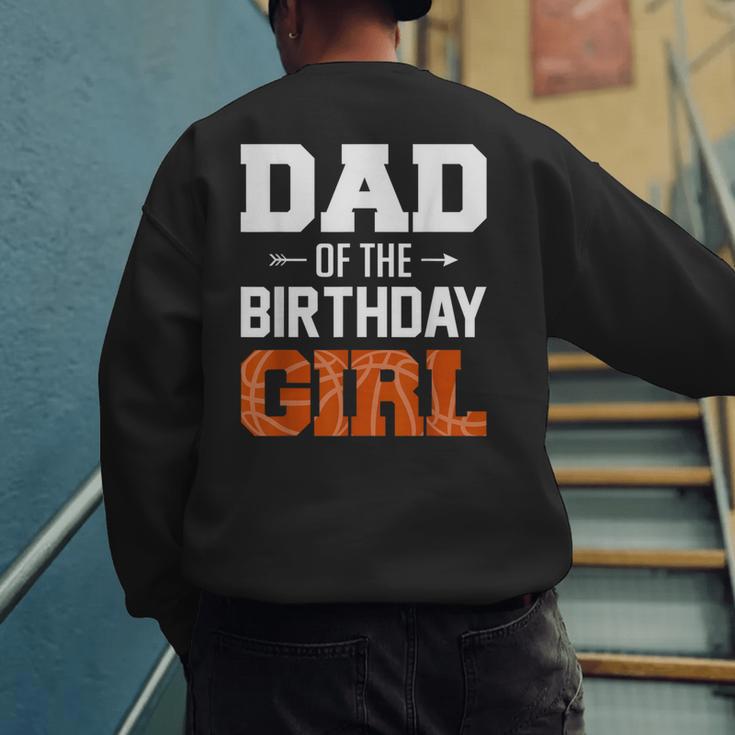 Dad Of The Birthday Girl Basketball Dad Family Matching Men's Sweatshirt Back Print