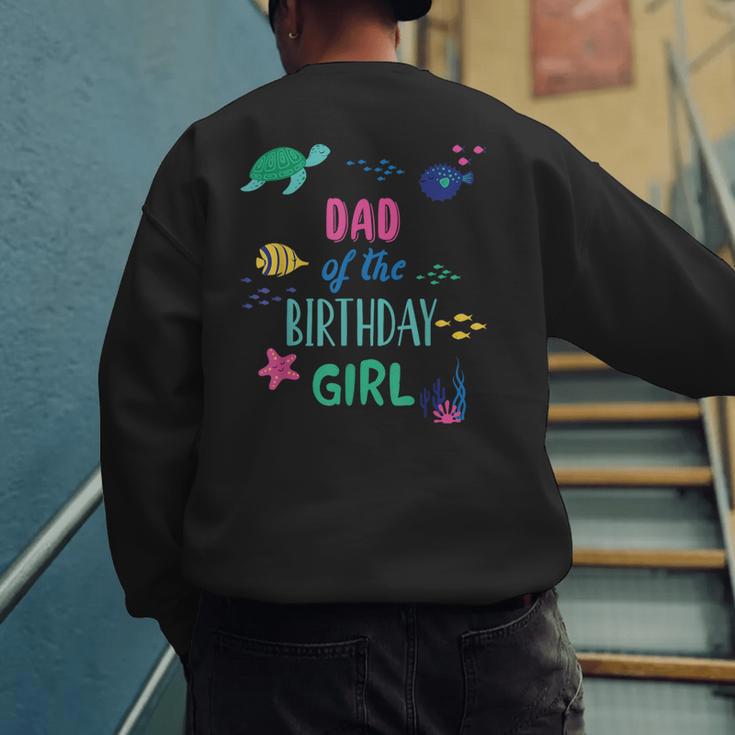 Dad Of The Birthday Girl Under Sea Theme Matching Family Men's Sweatshirt Back Print