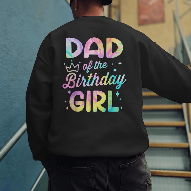 Dad Of The Birthday Girl Tie Dye Girl Bday Party Men's Sweatshirt Back Print Dad Of The Birthday Girl Tie Dye Girl Bday Party Men's Sweatshirt Back Print