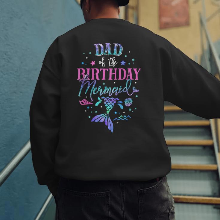 Dad Of The Birthday Mermaid Party Matching Family Daddy Men's Sweatshirt Back Print