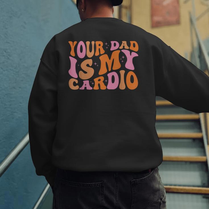 Your Dad Is My Cardio Gym Father's Day Men's Sweatshirt Back Print