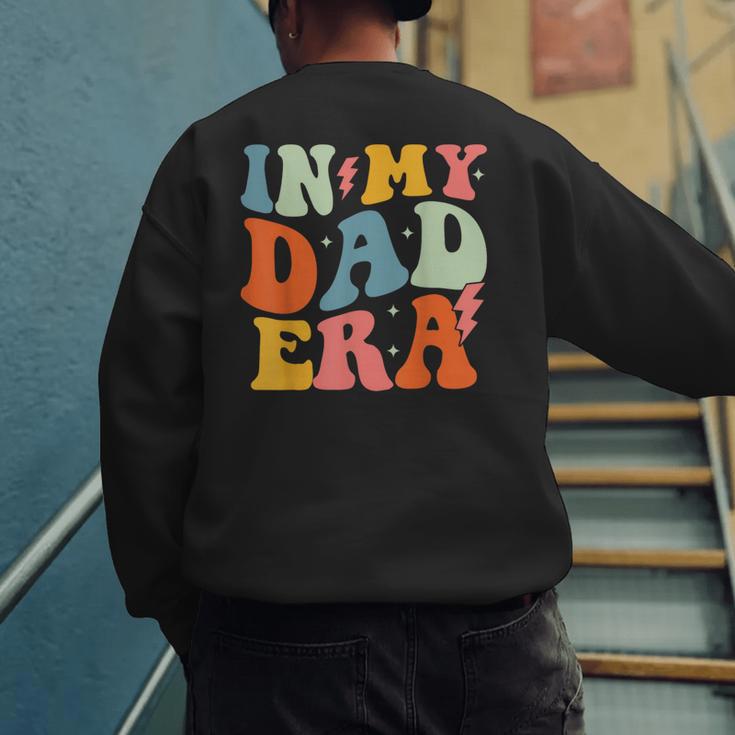 In My Dad Era Groovy Papa Daddy Fathers Day For Men Men's Sweatshirt Back Print