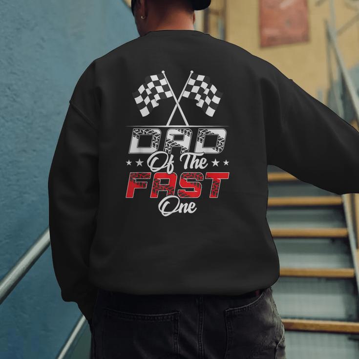 Dad Of The Fast One First Birthday Racing Car Family Men's Sweatshirt Back Print