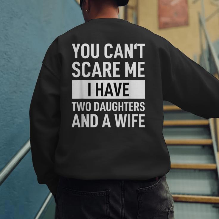 Dad Father You Cant Scare Me I Have Two Daughters And A Wife Men's Sweatshirt Back Print