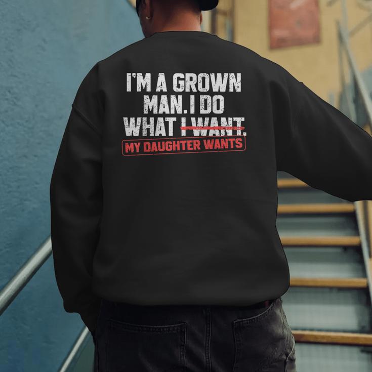 Dad Father I'm A Grown Man I Do What My Daughter Wants Men's Sweatshirt Back Print Dad Father I'm A Grown Man I Do What My Daughter Wants Men's Sweatshirt Back Print