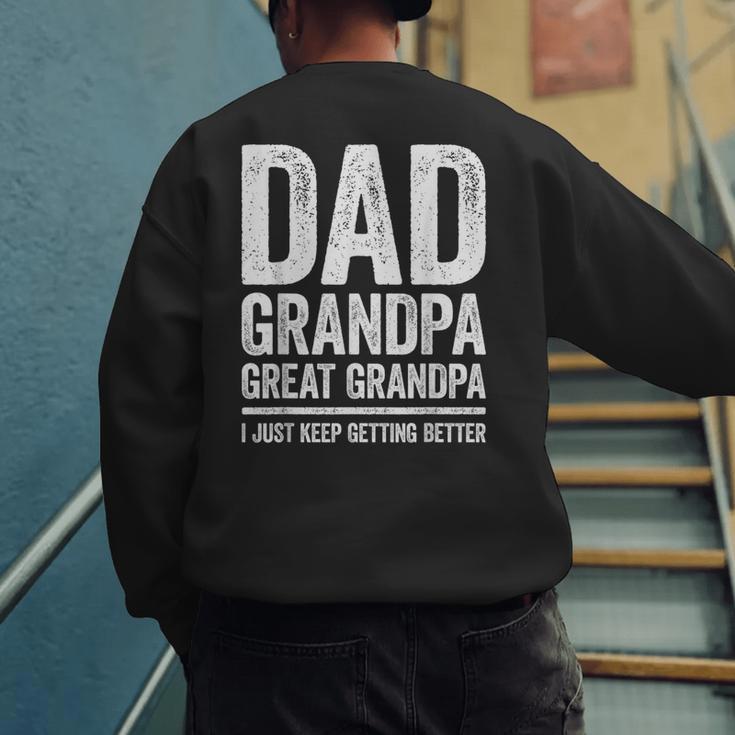 Dad Grandpa Great Grandpa Shirt I Just Keep Getting Better Men's Sweatshirt Back Print