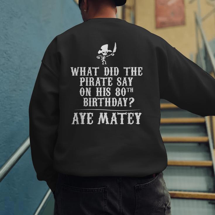 Dad Joke Pirates 80th Birthday Aye Matey T-Shirt Men's Sweatshirt Back Print