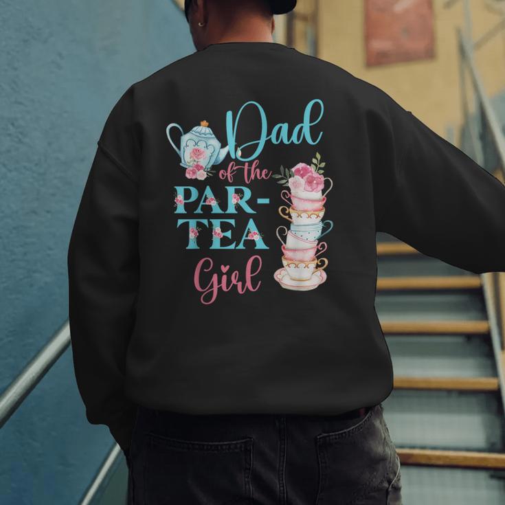 Dad Of The Par-Tea Girl Floral Tea Party Birthday Family Men's Sweatshirt Back Print