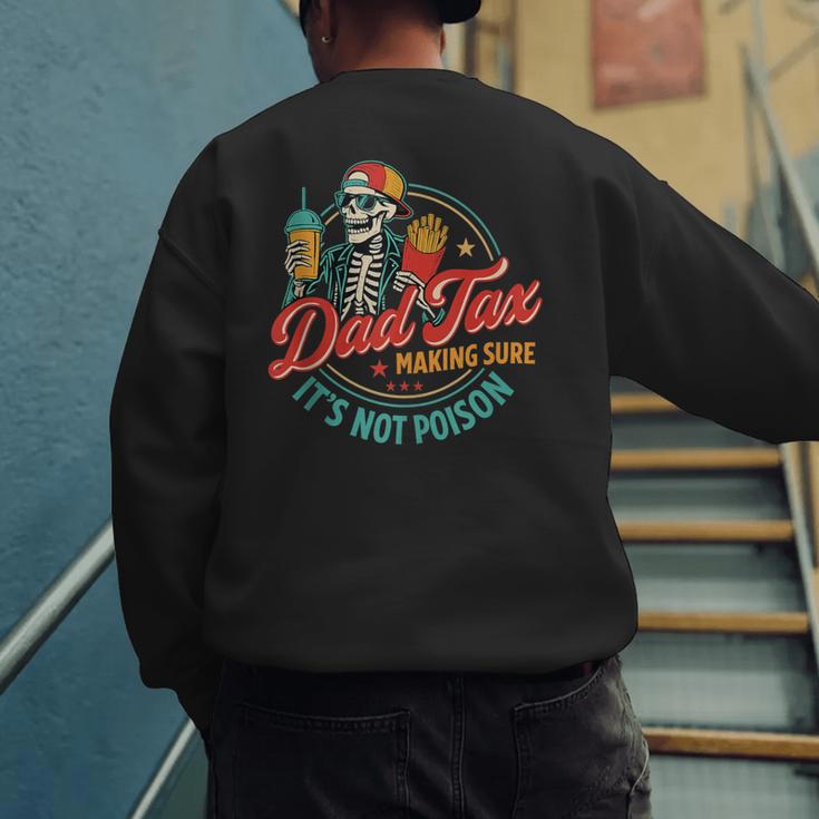 Dad Tax Making Sure It's Not Poison Father's Day Men's Sweatshirt Back Print