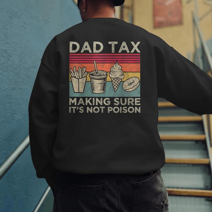 Dad Tax Making Sure It's Not Poison Men Father’s Day Men's Sweatshirt Back Print