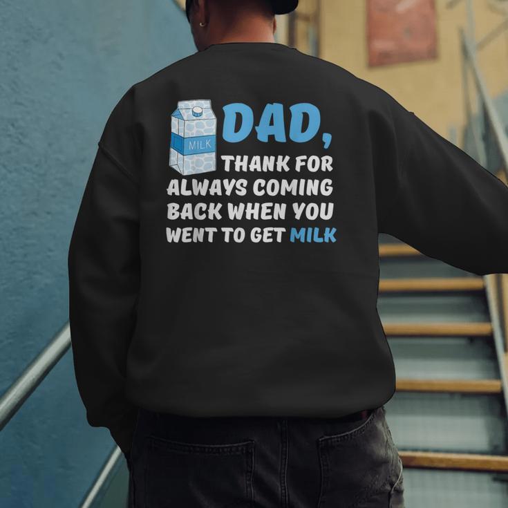 DAD Thanks For Coming Back When You Went To Get Milk Men's Sweatshirt Back Print DAD Thanks For Coming Back When You Went To Get Milk Men's Sweatshirt Back Print