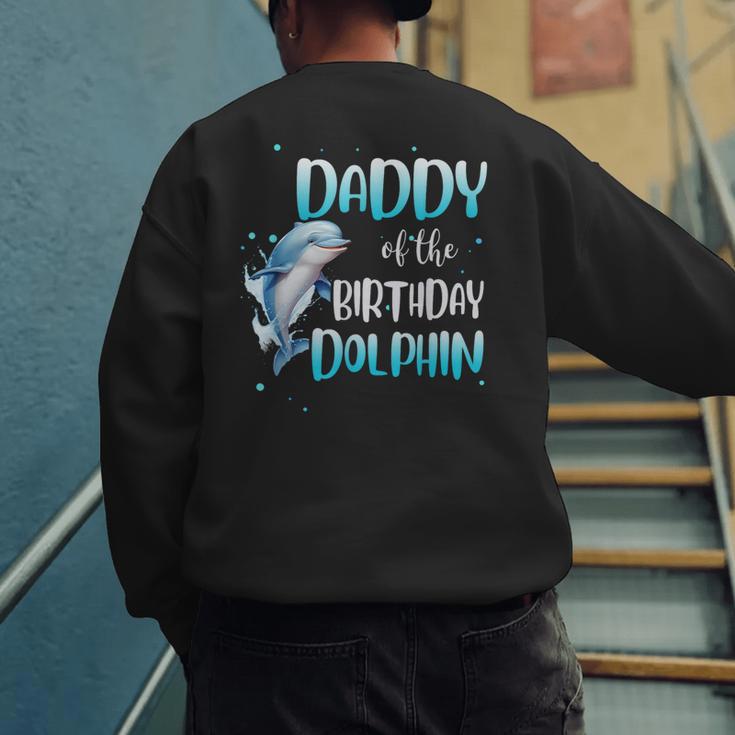 Daddy Of The Birthday Dolphin Family Matching Party Squad Men's Sweatshirt Back Print