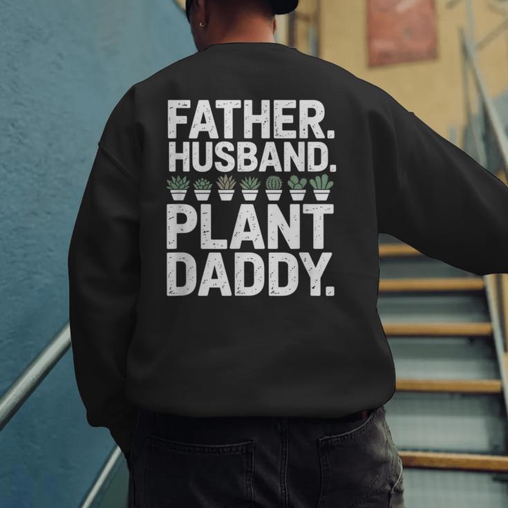 Daddy Quote Plant Dad Father Husband Plant Daddy Men's Sweatshirt Back Print
