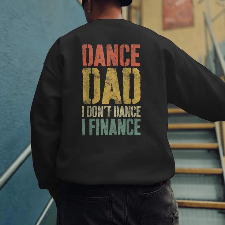 Dance Dad I Don't Dance I Finance Shirt Daddy Fathers Day Men's Sweatshirt Back Print