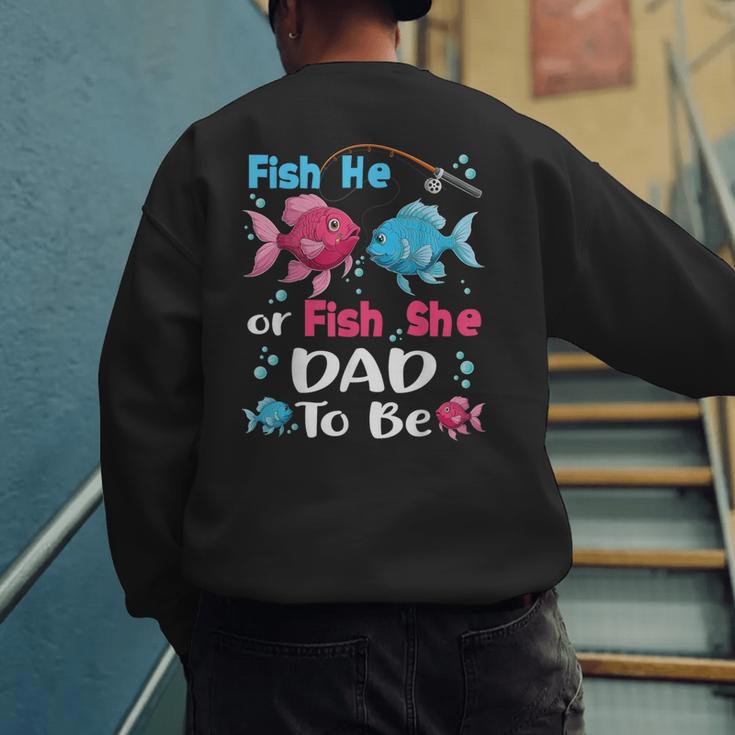 Fish He Or Fish She Gender Reveal Family Matching Dad Men's Sweatshirt Back Print