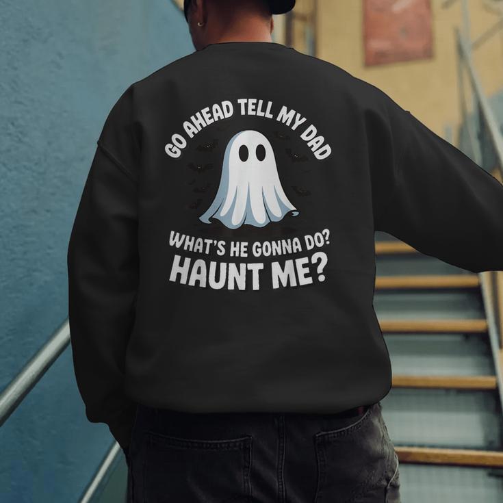 Go Ahead Tell My Dad What's He Gonna Do Haunt Me Men's Sweatshirt Back Print