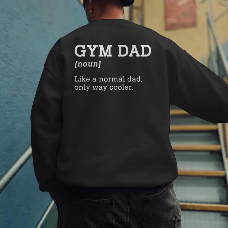 Gym Dad Like A Normal Dad Only Way Cooler Shirt Men's Sweatshirt Back Print