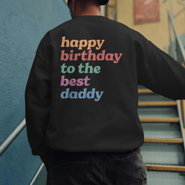 Happy Birthday To The Best Daddy Happy Birthday Dad Men's Sweatshirt Back Print
