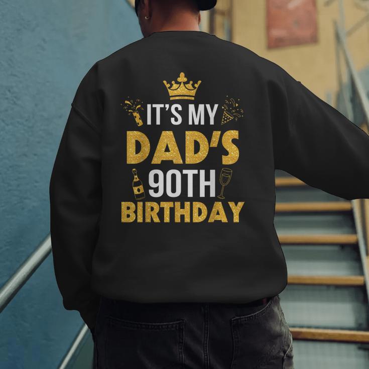 Happy Father Daddy 90 Years Old It's My Dad's 90th Birthday Men's Sweatshirt Back Print
