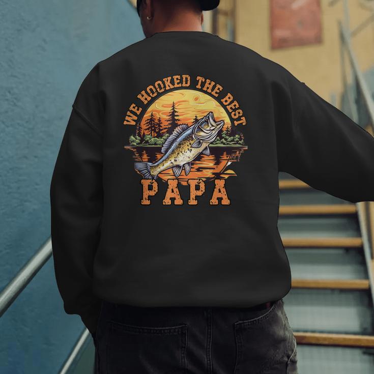 We Hooked The Best Papa Ever Fishing Dad Papa's Day Men's Sweatshirt Back Print
