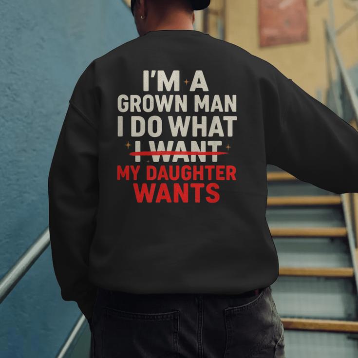 I'm a Grown Man I Do What My Daughter Wants Dad Men's Sweatshirt Back Print