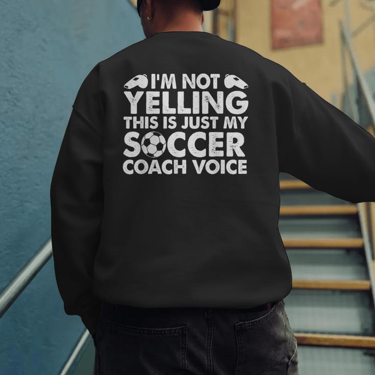 I'm Not Yelling This Is Just My Soccer Coach Voice Mom Dad Men's Sweatshirt Back Print