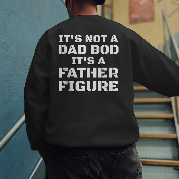 Its Not A Dad Bod Its A Father Figure Fathers Day Men's Sweatshirt Back Print Its Not A Dad Bod Its A Father Figure Fathers Day Men's Sweatshirt Back Print