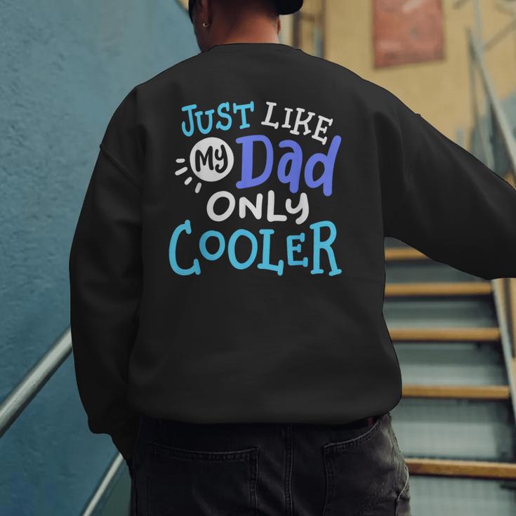 Just Like My Dad Only Cooler Father's Day Boys Girls Men's Sweatshirt Back Print