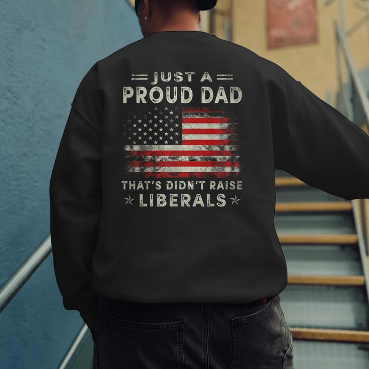 Just A Proud Dad That Didn't Raise Liberals Father's Day Dad Men's Sweatshirt Back Print Just A Proud Dad That Didn't Raise Liberals Father's Day Dad Men's Sweatshirt Back Print