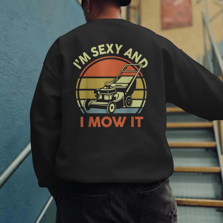 Lawn Mowing Dad Im Sexy And I Mow It Mower Garden Men's Sweatshirt Back Print