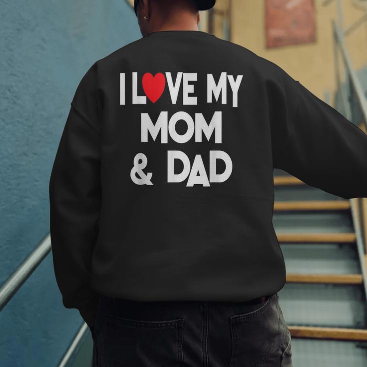 I Love My Mom & Dad Celebrate Family Mother Father Men's Sweatshirt Back Print I Love My Mom & Dad Celebrate Family Mother Father Men's Sweatshirt Back Print