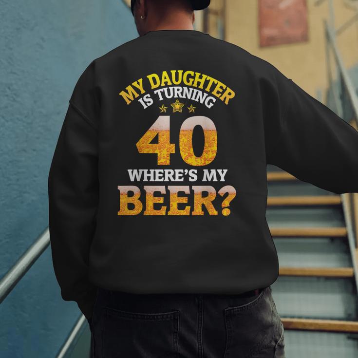Mom Dad My Daughter Is Turning 40 Years Old Where's My Beer Men's Sweatshirt Back Print Mom Dad My Daughter Is Turning 40 Years Old Where's My Beer Men's Sweatshirt Back Print