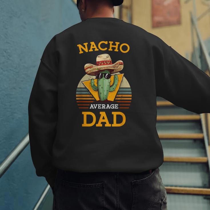 Nacho Average Dad Father Joke Vintage Cinco De Mayo Men's Sweatshirt Back Print
