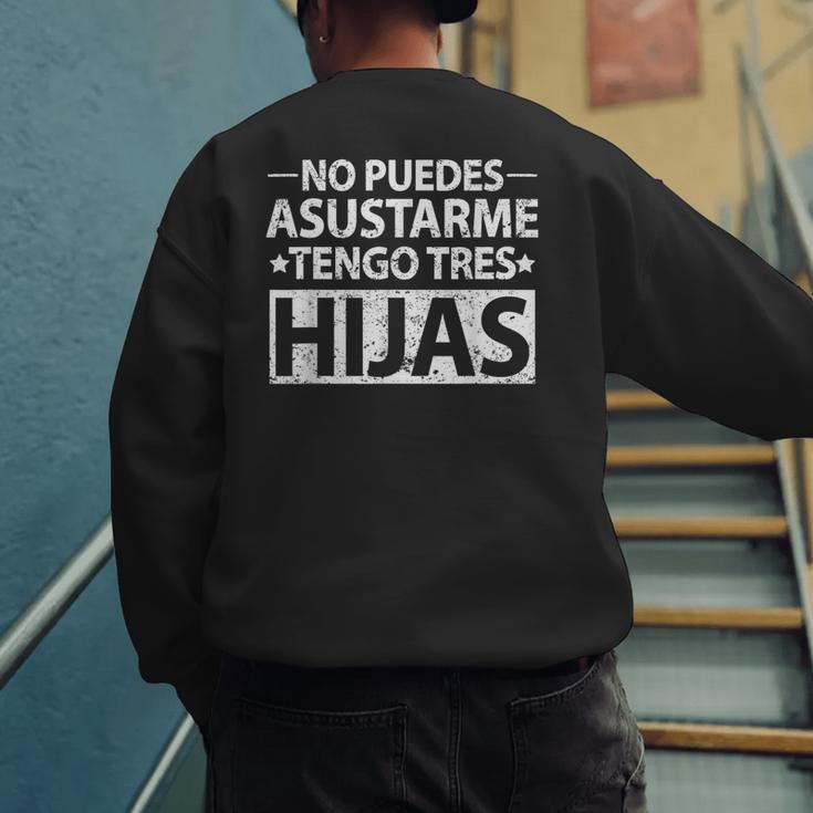 No Puedes Asustarme Tengo Tres Hijas Dad Spanish Mom Men's Sweatshirt Back Print
