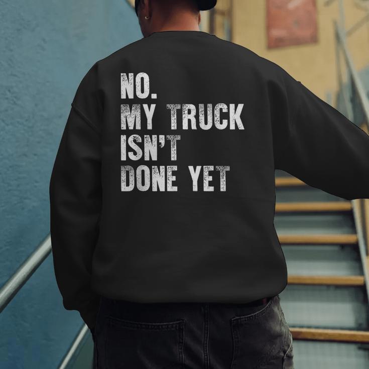 No My Truck Isn't Done Yet Truck Mechanic Dad Husband Men's Sweatshirt Back Print