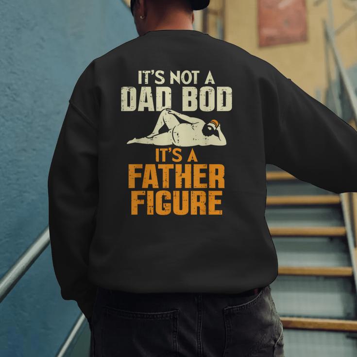 Not Dad BOD Its A Father Figure Fathers Day Daddy Papa Men's Sweatshirt Back Print