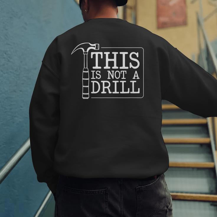 This Is Not A Drill Repairman Workshop Repair DIY Dad Men's Sweatshirt Back Print