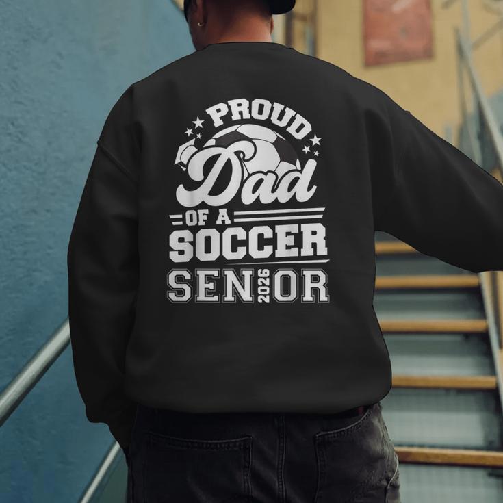Proud Dad Of A Soccer Ball Senior Class Of 2026 Graduation Men's Sweatshirt Back Print