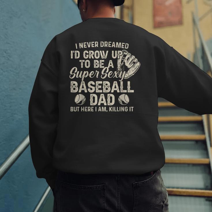 Quote Sayings I Never Dreamed Super Sexy Baseball Dad Men's Sweatshirt Back Print