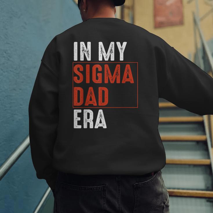 In My Sigma Dad Era Meme Alpha Male Sigma Daddy Father Men's Sweatshirt Back Print