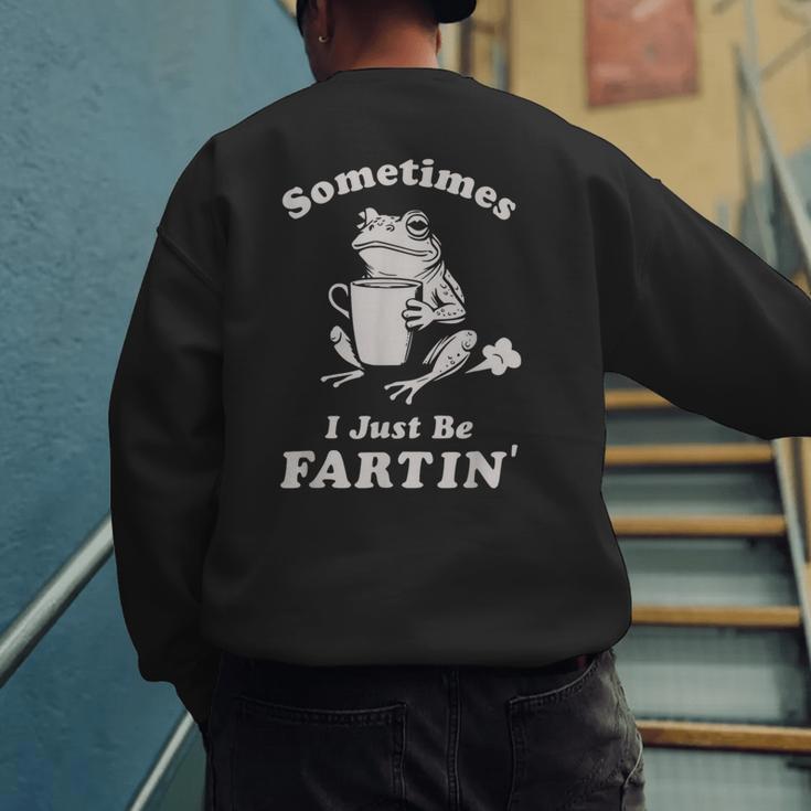 Sometimes I Just Be Farting Dad Husband Boyfriend Men's Sweatshirt Back Print