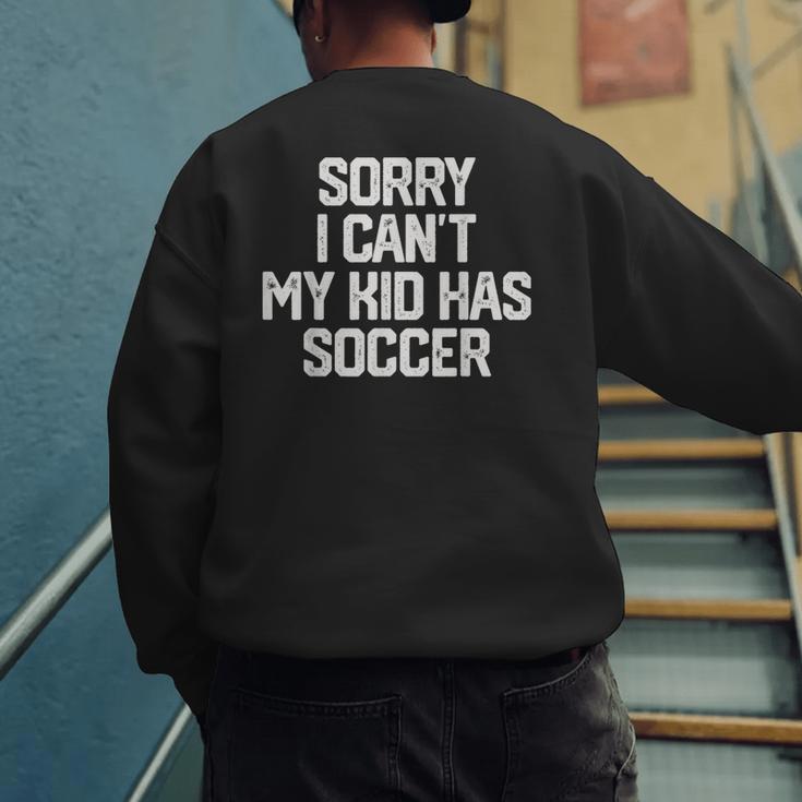SORRY I CAN'T MY KID HAS SOCCER Mom DadShirt Men's Sweatshirt Back Print