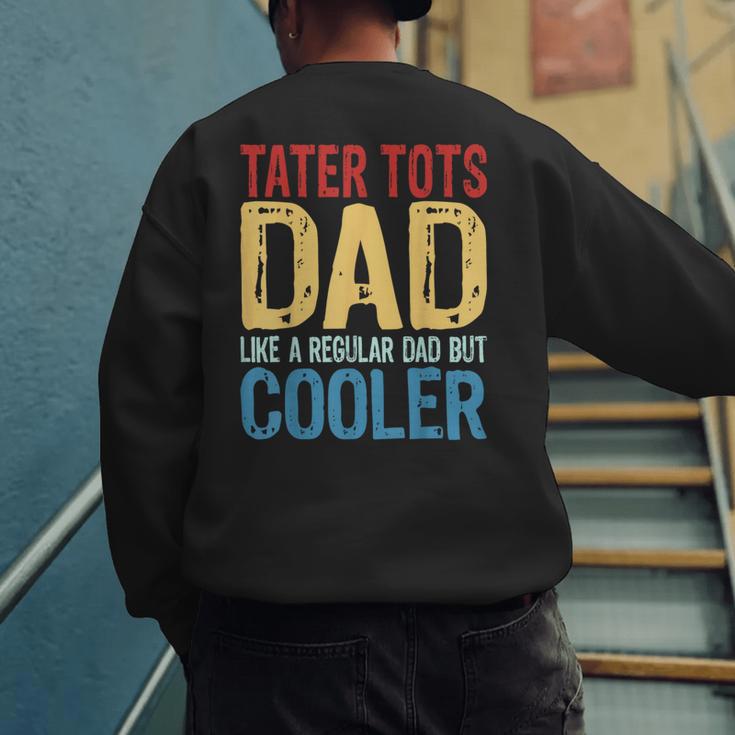 Tater Tots Dad Like a Regular Dad But Cooler Men's Sweatshirt Back Print