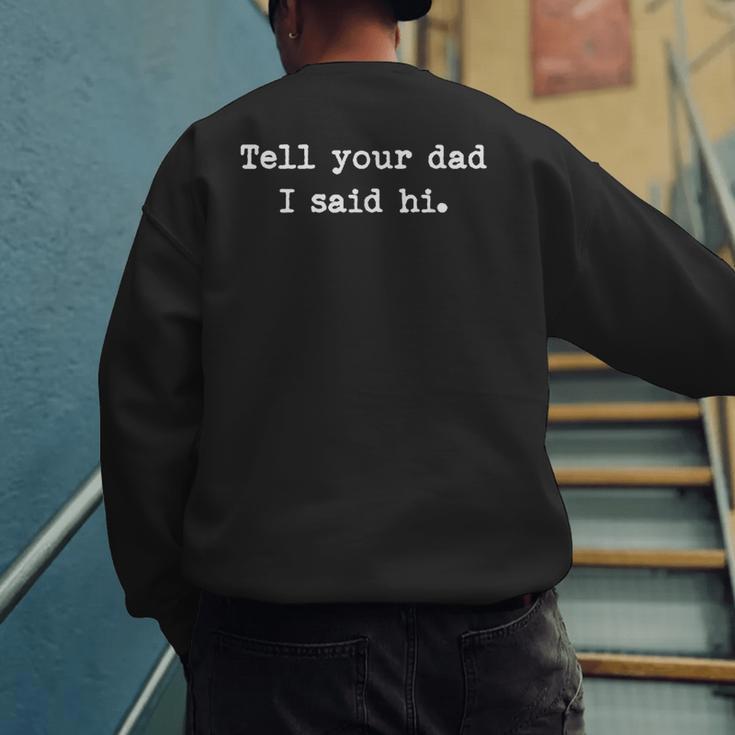 Tell Your Dad I Said Hi Cheeky Bold Brash Men's Sweatshirt Back Print