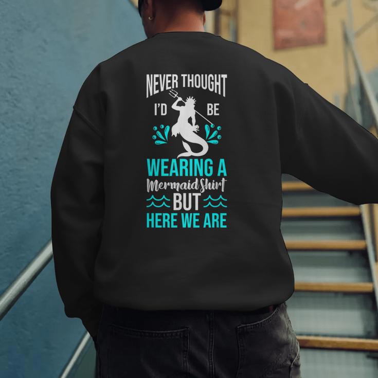Never Thought I'd Be Wearing a Mermaid Dad Small Men's Sweatshirt Back Print Never Thought I'd Be Wearing a Mermaid Dad Small Men's Sweatshirt Back Print