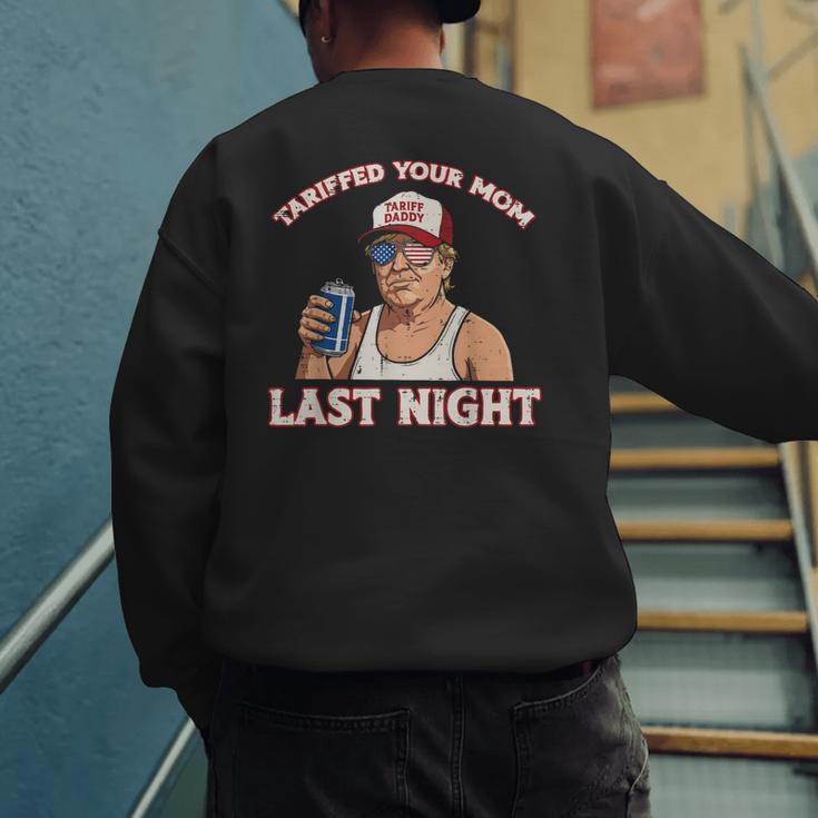 Trump Tariffed Your Mom Last Night Saying Meme Dad Men Men's Sweatshirt Back Print Trump Tariffed Your Mom Last Night Saying Meme Dad Men Men's Sweatshirt Back Print