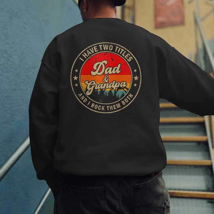 I Have Two Titles Dad & Grandpa I Rock Them Both For Grandpa Men's Sweatshirt Back Print