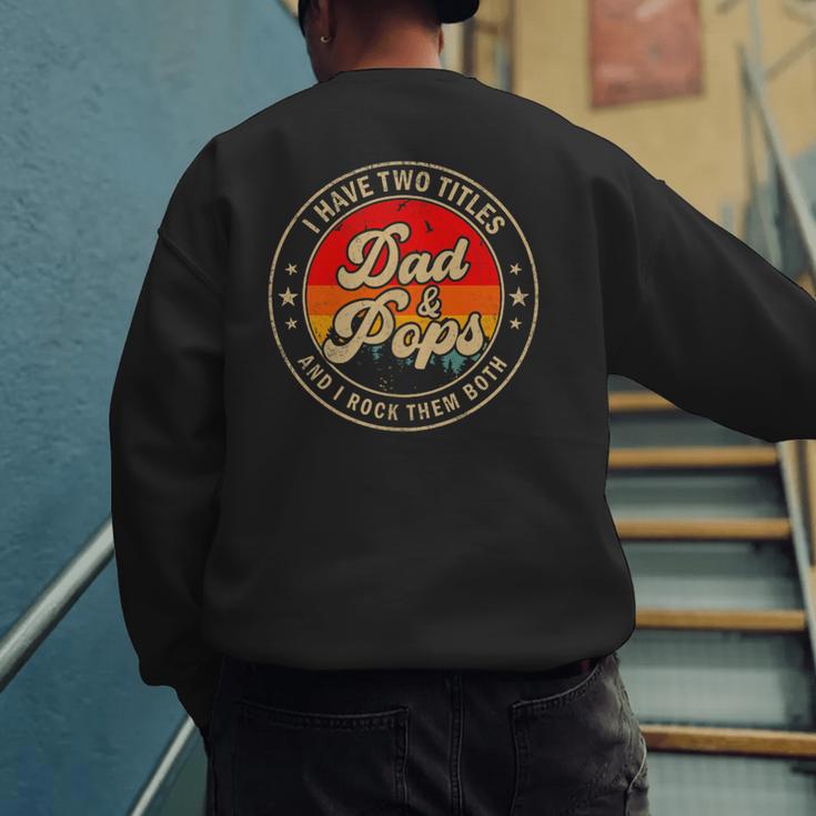 I Have Two Titles Dad & Pops I Rock Them Both For Grandpa Men's Sweatshirt Back Print